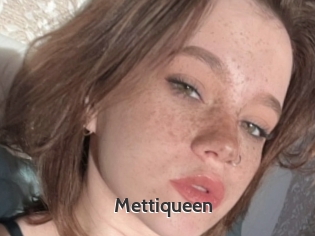 Mettiqueen