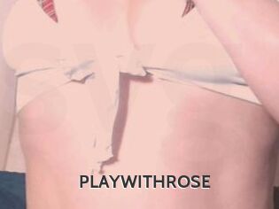 PLAYWITHROSE