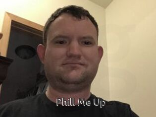 Phill_Me_Up