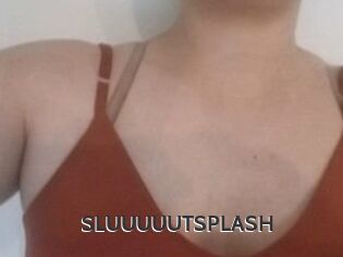 SLUUUUUTSPLASH