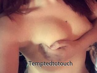 Temptedtotouch