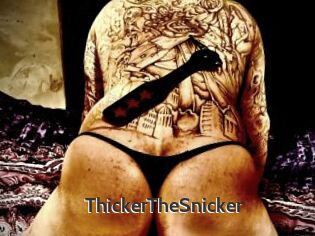 ThickerTheSnicker