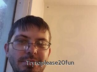 Trytoplease20fun