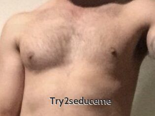 Try2seduceme